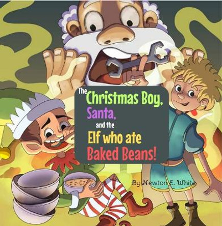 The Christmas Boy, Santa, and the Elf that ate Baked Beans! by Newton White 9781916656277