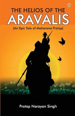 The Helios of the Aravalis (Novel) by Pratap Narayan Singh 9789356845329