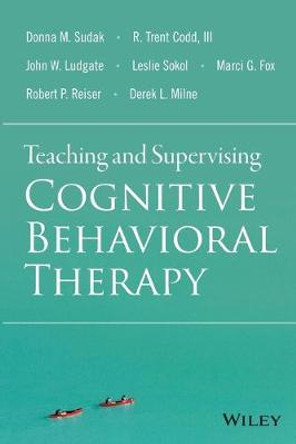 Teaching and Supervising Cognitive Behavioral Therapy by Donna M. Sudak