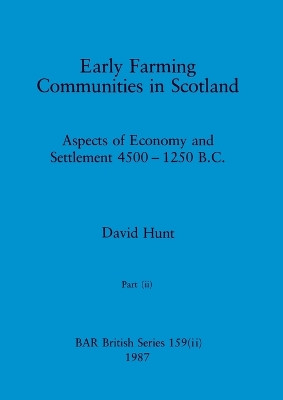 Early Farming Communities in Scotland, Part ii by David Hunt 9781407388342