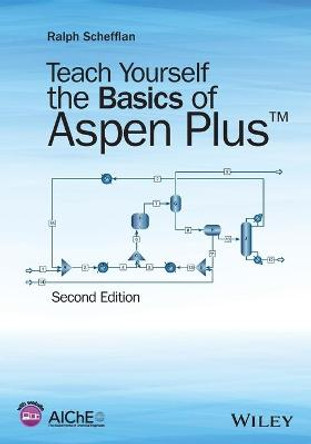 Teach Yourself the Basics of Aspen Plus by Ralph Schefflan