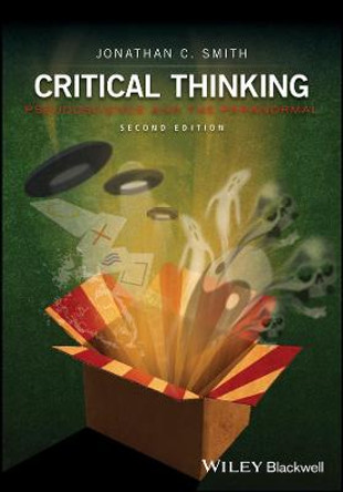 Critical Thinking: Pseudoscience and the Paranormal by Jonathan C. Smith