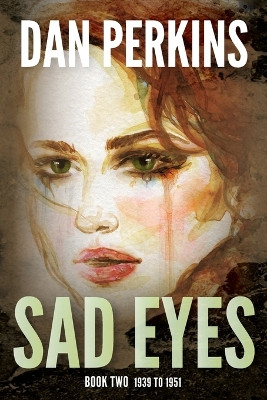 Sad Eyes: Book Two: 1939 to 1951 by Dan Perkins 9781962561167