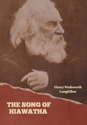 The Song of Hiawatha by Henry Wadsworth Longfellow 9798889423560