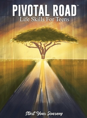 Pivotal Road Life Skills For Teens Start Your Journey by Christopher Terry 9798869258861