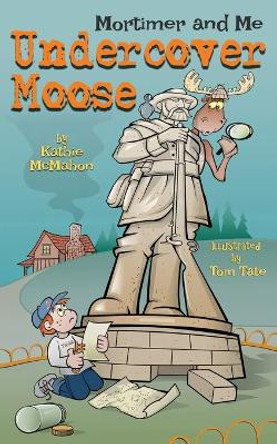 Mortimer and Me: Undercover Moose by Kathie McMahon 9798989533800
