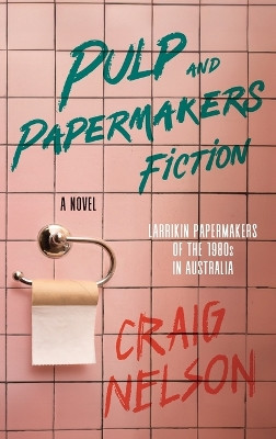 Pulp and Papermakers Fiction by Craig Nelson 9781923214828
