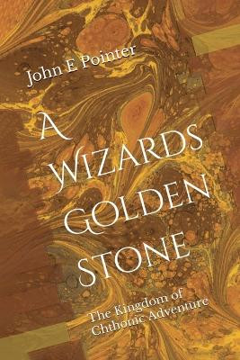 A Wizards Golden Stone by John E Pointer 9798224927418