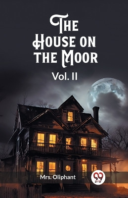 The House on the Moor Vol. II by Mrs Oliphant 9789362763273
