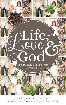 Life, Love & God: Poetry Collection Vol. II by Justin C Hart 9781941247587