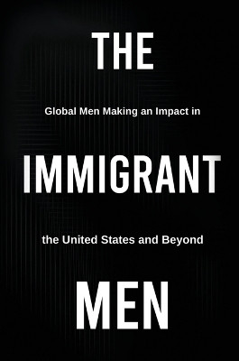 The Immigrant Men: Global Men Making an Impact in the United States and Beyond by Michael D Butler 9781637927052