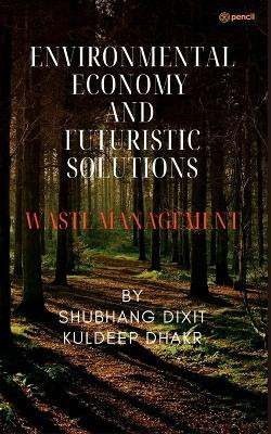 Environmental Economy and Futuristic Solutions by Shubhang Dixit Kuldeep Dhakar 9789356670693