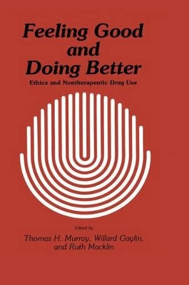 Feeling Good and Doing Better: Ethics and Nontherapeutic Drug Use by Thomas H. Murray 9781461295945