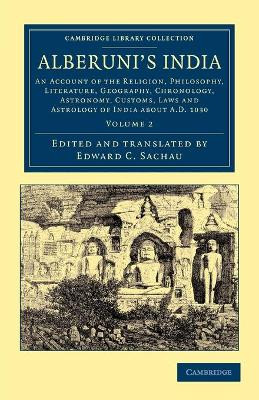 Alberuni's India: An Account of the Religion, Philosophy, Literature, Geography, Chronology, Astronomy, Customs, Laws and Astrology of India about AD 1030 by Muhammad ibn Ahmad Biruni 9781108047203