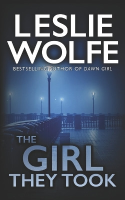 The Girl They Took by Leslie Wolfe 9781945302534