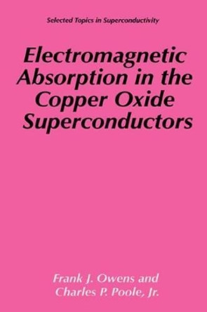 Electromagnetic Absorption in the Copper Oxide Superconductors by Frank J. Owens 9781475787603
