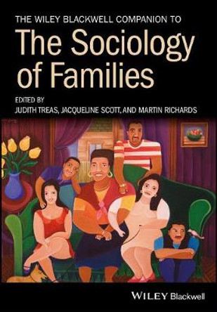 The Wiley Blackwell Companion to the Sociology of Families by Judith Treas