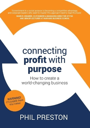 Connecting Profit with Purpose: How to create a world-changing business by Phil Preston 9781925921847
