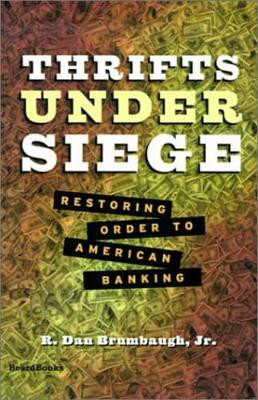 Thrifts under Siege: Restoring Order to American Banking by R. Dan Brumbaugh 9781893122390