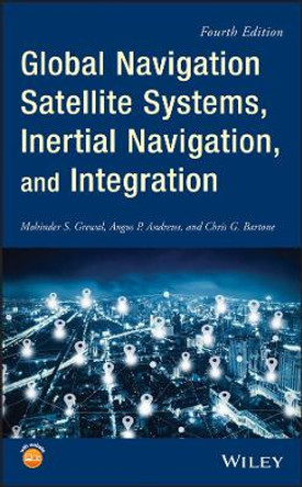Global Navigation Satellite Systems, Inertial Navigation, and Integration by Mohinder S. Grewal