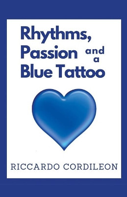 Rhythms, Passion and a Blue Tattoo by Riccardo Cordileon 9798201530563