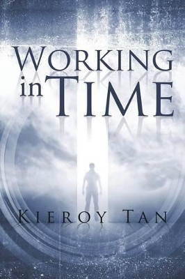 Working in Time by Kieroy Tan 9781482831184