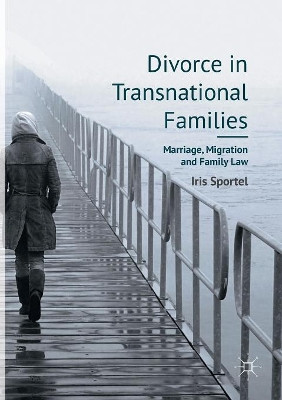 Divorce in Transnational Families: Marriage, Migration and Family Law by Iris Sportel 9783319816555