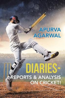 Diaries-Reports & Analysis on Cricket! by Shrinivas Kumar 9781543702910