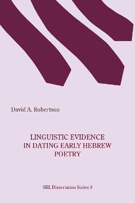 Linguistic Evidence in Dating Early Hebrew Poetry by David A Robertson 9781628372458