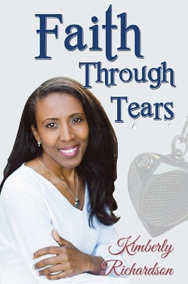 Faith Through Tears by Kimberly Richardson 9781637922521