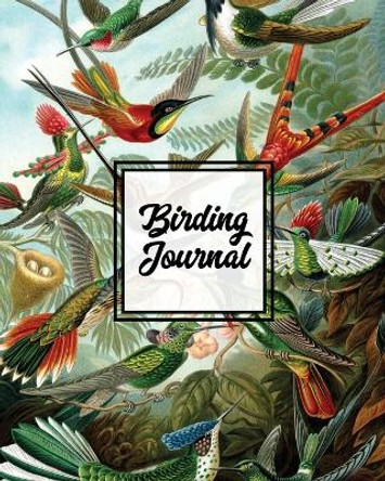 Birding Journal: Bird Watching Log Book, Birds Actions Notebook, Birder's & Bird Lover Gift, Adults & Kids, Personal Birdwatching Field Notes, Sightings & Experience, Keep Record by Amy Newton 9781649441973