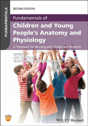 Fundamentals of Children and Young People's Anatomy and Physiology: A Textbook for Nursing and Healthcare Students by Ian Peate