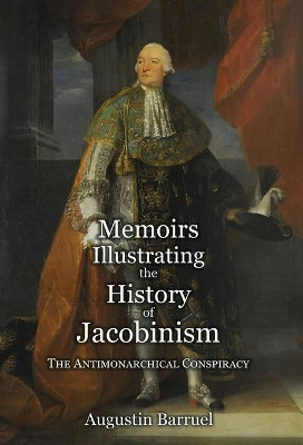 Memoirs Illustrating the History of Jacobinism - Part 2: The Antimonarchical Conspiracy by Augustin Barruel 9781999357320