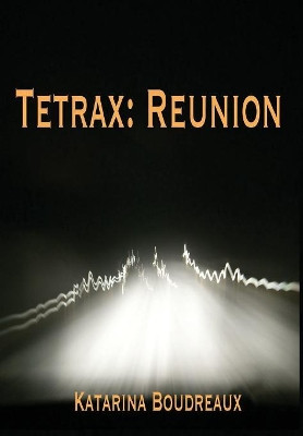 Tetrax: Reunion by Katarina Boudreaux 9781944361556