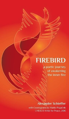 Firebird: A Poetic Journey of Awakening the Inner Fire by Alexander Schieffer 9782956051701