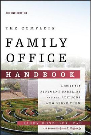 The Complete Family Office: A Guide for Affluent Families and the Advisors Who Serve Them by Kirby Rosplock