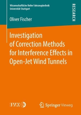 Investigation of Correction Methods for Interference Effects in Open-Jet Wind Tunnels by Oliver Fischer 9783658213787