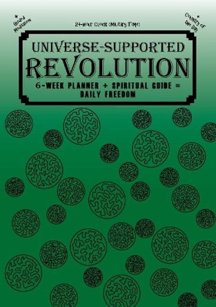 Universe-Supported Revolution: 6-Week Planner + Spiritual Guide = Daily Freedom. 24-hour Clock (Military Time). Gator Green. by Mba Phoenix G 9798985753547
