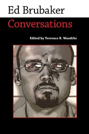 Ed Brubaker: Conversations by Terrence R. Wandtke 9781496814760