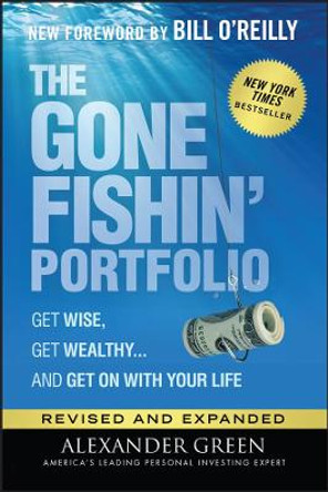 The Gone Fishin' Portfolio: Get Wise, Get Wealthy...and Get on With Your Life by Alexander Green