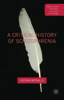 A Critical History of Schizophrenia by Kieran McNally 9781137456809
