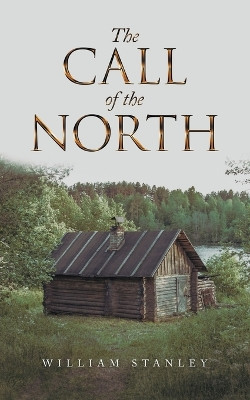 The Call of the North by William Stanley 9781665724029