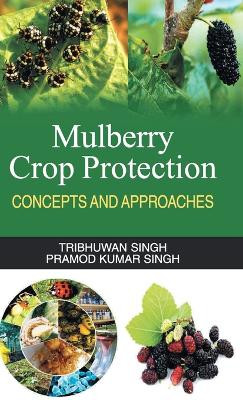 Mulberry Crop Protection (Concepts & Approaches) by Tribhuwan Singh 9789350562840