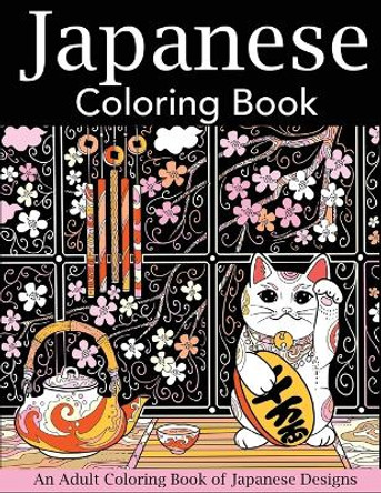 Japanese Coloring Book: An Adult Coloring Book of Japanese Designs by Creative Coloring 9781947243613