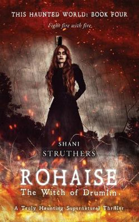 This Haunted World Book Four: Rohaise: The Witch of Drumlin by Shani Struthers 9781739958121