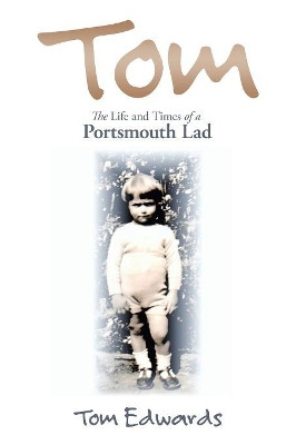 Tom: The Life and Times of a Portsmouth Lad by Tom Edwards 9781796003932