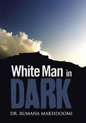 White Man in Dark by Rumana Makhdoomi 9781482811230