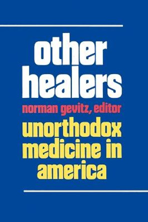 Other Healers: Unorthodox Medicine in America by Norman Gevitz