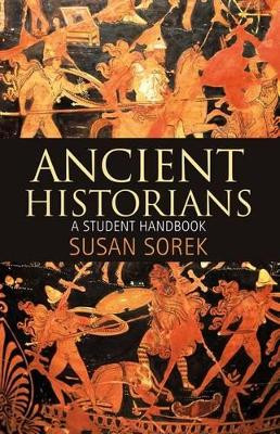 Ancient Historians: A Student Handbook by Susan Sorek 9781441179913