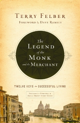 The Legend of the Monk and the Merchant: Twelve Keys to Successful Living by Terry Felber 9781400339655